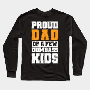 Proud Dad Of A Few Dumbass Kids Cool Vintage Father's Day Long Sleeve T-Shirt